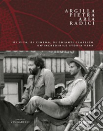 Argilla, pietra, aria, radici: Di vita, di cinema, di Chianti Classico. Un’incredibile storia vera.. E-book. Formato PDF ebook di Alessio Noè