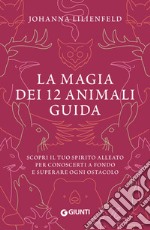 La magia dei 12 animali guida: Scopri il tuo spirito alleato per conoscerti a fondo e superare ogni ostacolo. E-book. Formato PDF ebook