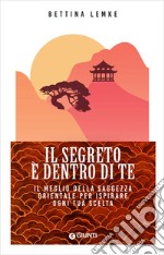 Il segreto è dentro di te: Il meglio della saggezza orientale per ispirare ogni tua scelta. E-book. Formato PDF ebook