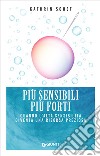 Più sensibili più forti: Quando l'alta sensibilità diventa una risorsa preziosa. E-book. Formato PDF ebook