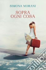 Sopra ogni cosa. E-book. Formato EPUB ebook