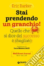 Stai prendendo un granchio!: Quello che si dice del successo è sbagliato. E-book. Formato EPUB ebook