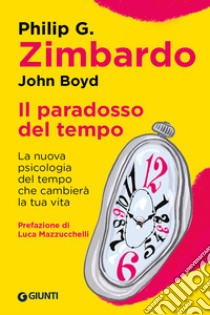 Il paradosso del tempo: La nuova psicologia del tempo che cambierà la tua vita. E-book. Formato EPUB ebook di Philip Zimbardo