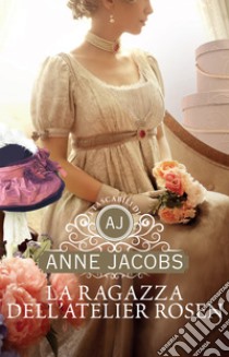 La ragazza dell’atelier Rosen. E-book. Formato EPUB ebook di Anne Jacobs