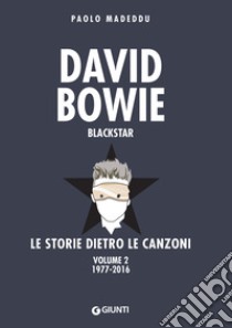 David Bowie. Blackstar: Le storie dietro le canzoni. Volume 2: 1977-2016. E-book. Formato EPUB ebook di Paolo Madeddu