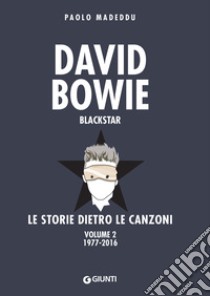 David Bowie. Blackstar: Le storie dietro le canzoni. Volume 2: 1977-2016. E-book. Formato PDF ebook di Paolo Madeddu