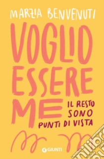 Voglio essere me: Il resto sono punti di vista. E-book. Formato EPUB ebook di Marzia Benvenuti