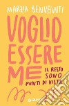 Voglio essere me: Il resto sono punti di vista. E-book. Formato EPUB ebook di Marzia Benvenuti