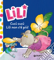 Cucù Cucù, Lili non c'è più!. E-book. Formato EPUB ebook di Rosalba Troiano