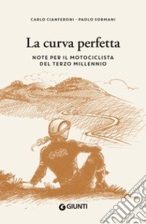 La curva perfetta: Note per il motociclista del terzo millennio. E-book. Formato PDF ebook di Carlo Cianferoni