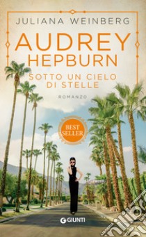 Audrey Hepburn. Sotto un cielo di stelle. E-book. Formato EPUB ebook di Juliana Weinberg