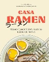 Casa Ramen: Tecniche, ingredienti, cultura: il libro definitivo. E-book. Formato PDF ebook