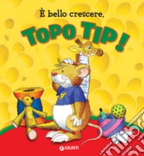 È bello crescere, Topo Tip!. E-book. Formato EPUB ebook di Anna Casalis