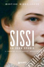 Sissi. La vera storia: Il cammino della giovane imperatrice. E-book. Formato PDF