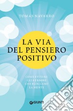 La via del pensiero positivo: Come evitare gli 8 errori che bloccano la mente. E-book. Formato PDF ebook