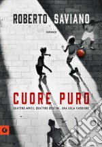 Cuore puro: Quattro amici. Quattro destini. Una sola passione. E-book. Formato PDF ebook