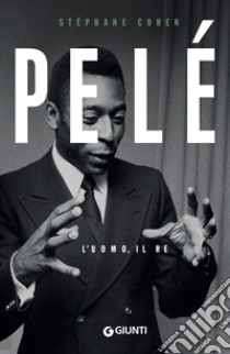 Pelé. L'uomo, il re. E-book. Formato PDF ebook di Stéphane Cohen