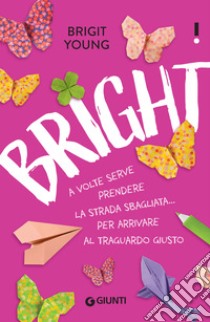 Bright (Edizione italiana): A volte serve prendere la strada sbagliata... per arrivare al traguardo giusto. E-book. Formato EPUB ebook di Brigit Young