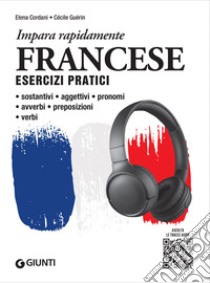 Francese. Esercizi pratici con tracce audio: Sostantivi, aggettivi, pronomi, avverbi, preposizioni, verbi. E-book. Formato PDF ebook di Elena Cordani