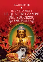 Il gatto zen e le quattro zampe del successo spirituale. E-book. Formato EPUB ebook