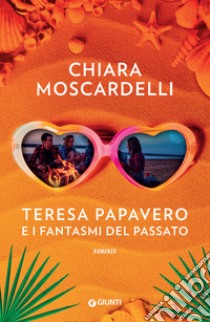 Teresa Papavero e i fantasmi del passato. E-book. Formato EPUB ebook di Chiara Moscardelli