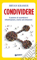 Condividere: Il potere di scambiarsi informazioni, storie ed emozioni. E-book. Formato PDF