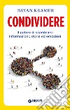 Condividere: Il potere di scambiarsi informazioni, storie ed emozioni. E-book. Formato PDF ebook di Bryan Kramer