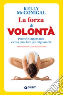 La forza di volontà: Perché è importante e cosa puoi fare per migliorarla. E-book. Formato EPUB ebook di Kelly McGonigal