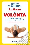 La forza di volontà: Perché è importante e cosa puoi fare per migliorarla. E-book. Formato EPUB ebook di Kelly McGonigal