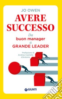 Avere successo: Da buon manager a grande leader. E-book. Formato PDF ebook di Jo Owen