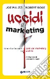 Uccidi il marketing: Come trasformare i costi del marketing in profitti. E-book. Formato EPUB ebook