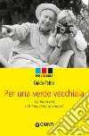 Per una verde vecchiaia: La terza età e il 'mestiere di nonno'. E-book. Formato PDF ebook di  Guido Petter