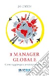Il manager globale: Come raggiungere prestazioni elevate. E-book. Formato PDF ebook di Jo Owen