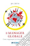 Il manager globale: Come raggiungere prestazioni elevate. E-book. Formato EPUB ebook di Jo Owen