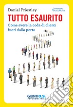 Tutto esaurito: Come avere la coda di clienti fuori dalla porta. E-book. Formato EPUB ebook