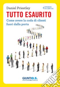 Tutto esaurito: Come avere la coda di clienti fuori dalla porta. E-book. Formato PDF ebook di Daniel Priestley