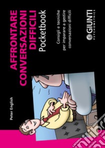 Affrontare conversazioni difficili: Consigli e tecniche per imparare a gestire conversazioni difficili. E-book. Formato PDF ebook di Peter English