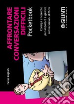 Affrontare conversazioni difficili: Consigli e tecniche per imparare a gestire conversazioni difficili. E-book. Formato PDF ebook