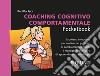 Coaching cognitivo-comportamentale: Strumenti e tecniche per aiutare nel processo di cambiamento i coach,  i manager e gli esperti di apprendimento e sviluppo. E-book. Formato PDF ebook