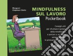 Mindfulness sul lavoro: Consigli utili per sfruttare il potere della mindfulness e portare a un livello  sempre più alto le prestazioni sul lavoro. E-book. Formato PDF