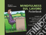 Mindfulness sul lavoro: Consigli utili per sfruttare il potere della mindfulness e portare a un livello  sempre più alto le prestazioni sul lavoro. E-book. Formato PDF ebook