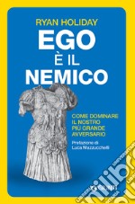 Ego è il nemico: Come dominare il nostro più grande avversario. E-book. Formato EPUB ebook