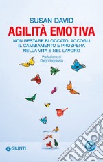 Agilità emotiva: Non restare bloccato, accogli il cambiamento e prospera nella vita e nel lavoro. E-book. Formato EPUB ebook