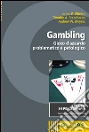 Gambling. Gioco d'azzardo problematico e patologico. E-book. Formato EPUB ebook di James P. Whelan