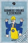 Risorse umane e disumane: Come vivere oggi sul Pianeta R.U.. E-book. Formato EPUB ebook di Andrea Castiello d'Antonio