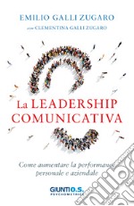 La leadership comunicativa: Come aumentare la performance personale e aziendale. E-book. Formato PDF ebook