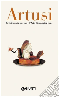 Artusi. La scienza in cucina e l'arte di mangiar bene. E-book. Formato PDF ebook