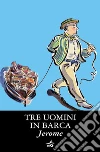 Tre uomini in barca. Per non parlar del cane. E-book. Formato PDF ebook