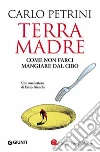 Terra madre. Come non farci mangiare dal cibo. E-book. Formato PDF ebook di Carlo Petrini