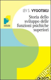 Storia dello sviluppo delle funzioni psichiche superiori. E-book. Formato PDF ebook di Lev S. Vygotskij